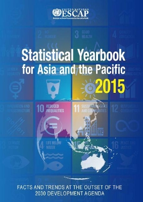 Statistical yearbook for Asia and the Pacific 2015 by United Nations: Economic and Social Commission for Asia and the Pacific