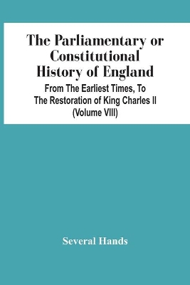 The Parliamentary Or Constitutional History Of England, From The Earliest Times, To The Restoration Of King Charles Ii (Volume Viii) book