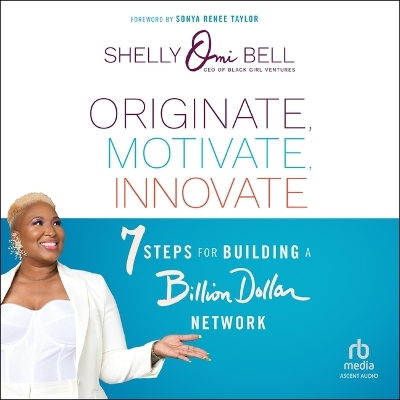 Originate, Motivate, Innovate: 7 Steps for Building a Billion Dollar Network by Shelly Omilade Bell