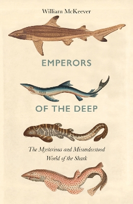 Emperors of the Deep: The Mysterious and Misunderstood World of the Shark by William McKeever