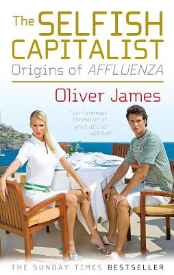 Selfish Capitalist by Oliver James