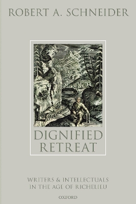 Dignified Retreat: Writers and Intellectuals in the Age of Richelieu book