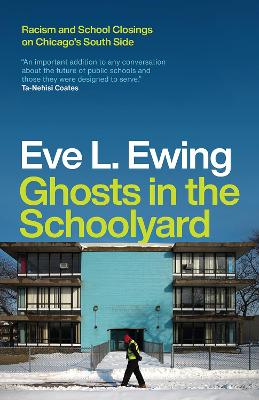 Ghosts in the Schoolyard: Racism and School Closings on Chicago's South Side book