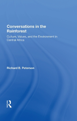 Conversations In The Rainforest: Culture, Values, And The Environment In Central Africa by Richard Peterson