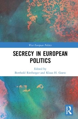 Secrecy in European Politics by Klaus H Goetz