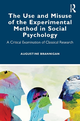 The Use and Misuse of the Experimental Method in Social Psychology: A Critical Examination of Classical Research book