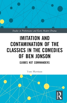 Imitation and Contamination of the Classics in the Comedies of Ben Jonson: Guides Not Commanders book