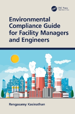 Environmental Compliance Guide for Facility Managers and Engineers by Rengasamy Kasinathan