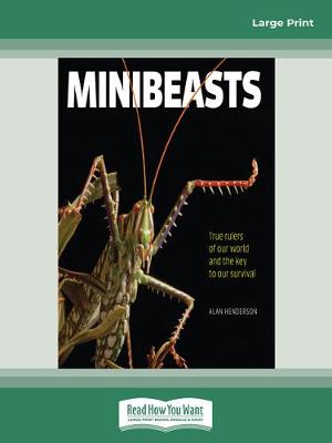 Minibeasts: True rulers of our world and the key to our survival by Alan Henderson