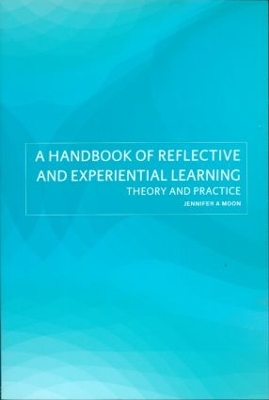 A Handbook of Reflective and Experiential Learning by Jennifer A. Moon