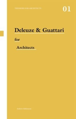 Deleuze & Guattari for Architects by Andrew Ballantyne