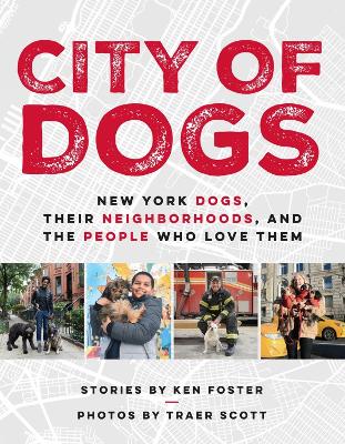 City Of Dogs: New York Dogs, Their Neighborhoods, And the People Who Love Them book