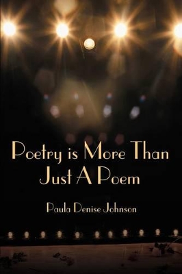 Poetry is More Than Just A Poem by Paula Denise Johnson