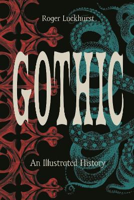 Gothic: An Illustrated History by Roger Luckhurst