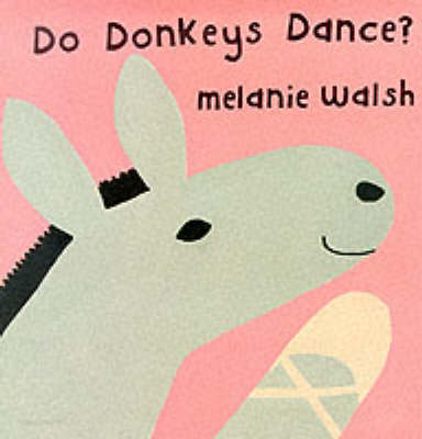 Do Donkeys Dance? by Melanie Walsh