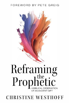 Reframing the Prophetic: A Biblical Observation of an Ancient Gift book