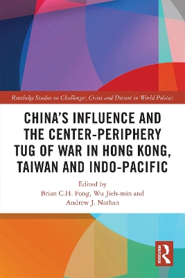 China’s Influence and the Center-periphery Tug of War in Hong Kong, Taiwan and Indo-Pacific book