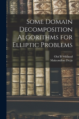 Some Domain Decomposition Algorithms for Elliptic Problems book