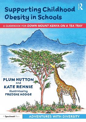 Supporting Childhood Obesity in Schools: A Guidebook for 'Down Mount Kenya on a Tea Tray' book