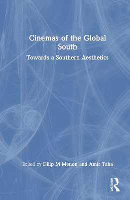 Cinemas of the Global South: Towards a Southern Aesthetics by Dilip M Menon