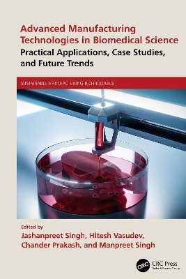 Advanced Manufacturing Technologies in Biomedical Science: Practical Applications, Case Studies, and Future Trends book