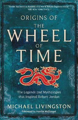 Origins of The Wheel of Time: The Legends and Mythologies that Inspired Robert Jordan book