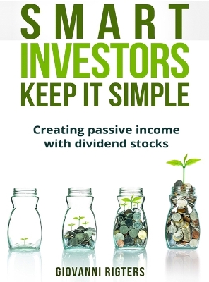 Smart Investors Keep It Simple: Creating passive income with dividend stocks book