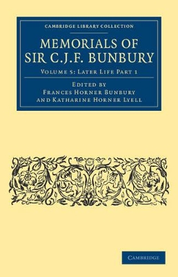 Memorials of Sir C. J. F. Bunbury, Bart by Charles James Fox Bunbury