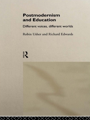 Postmodernism and Education: Different Voices, Different Worlds by Richard Edwards