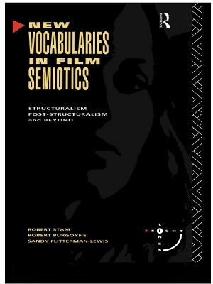 New Vocabularies in Film Semiotics: Structuralism, post-structuralism and beyond by Robert Stam