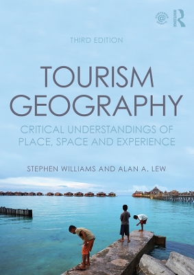 Tourism Geography: Critical Understandings of Place, Space and Experience by Stephen Williams