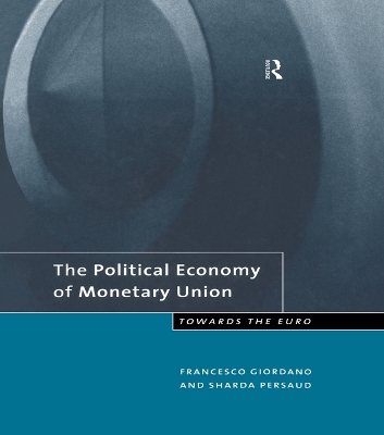 The The Political Economy of Monetary Union: Towards the Euro by Francesco Giordano