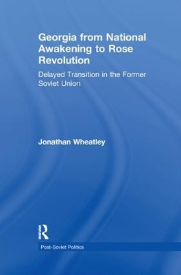 Georgia from National Awakening to Rose Revolution: Delayed Transition in the Former Soviet Union book