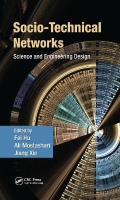 Socio-Technical Networks: Science and Engineering Design by Fei Hu