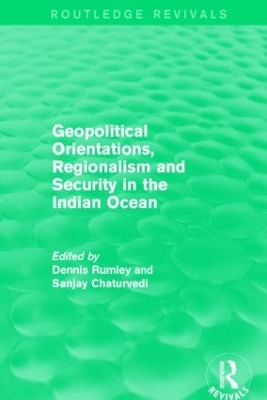 Geopolitical Orientations, Regionalism and Security in the Indian Ocean by Dennis Rumley