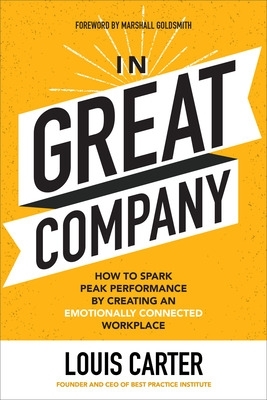 In Great Company: How to Spark Peak Performance By Creating an Emotionally Connected Workplace book