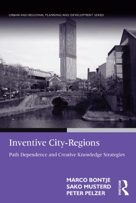Inventive City-Regions: Path Dependence and Creative Knowledge Strategies by Marco Bontje