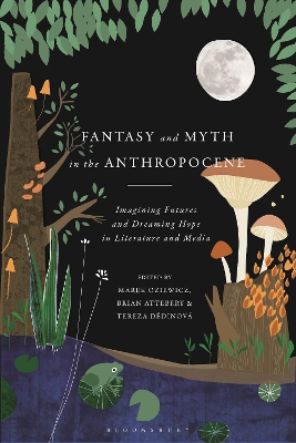Fantasy and Myth in the Anthropocene: Imagining Futures and Dreaming Hope in Literature and Media book