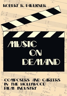 Music on Demand: Composers and Careers in the Hollywood Film Industry by Shmuel N. Eisenstadt