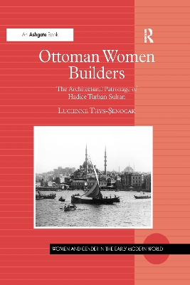 Ottoman Women Builders: The Architectural Patronage of Hadice Turhan Sultan book