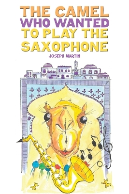 The Camel Who Wanted to Play the Saxophone book