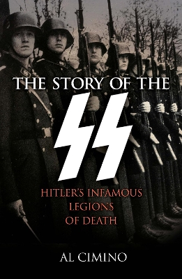 The Story of the SS: Hitler's Infamous Legions of Death book