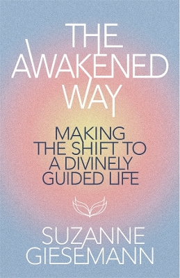 The Awakened Way: Making the Shift to a Divinely Guided Life book