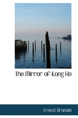 The The Mirror of Kong Ho by Ernest Bramah