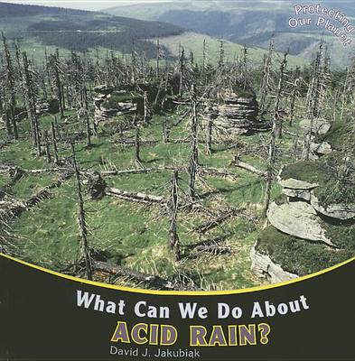 What Can We Do about Acid Rain? by David J Jakubiak