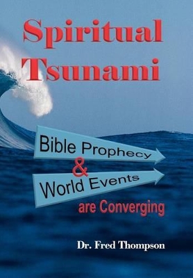 Spiritual Tsunami: Biblical Prophecy and World Events are Converging book