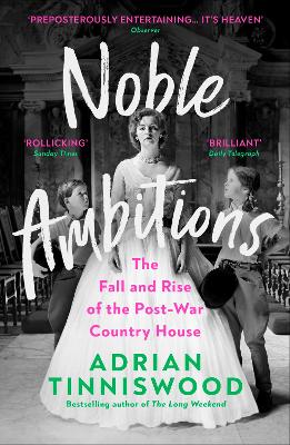 Noble Ambitions: The Fall and Rise of the Post-War Country House by Adrian Tinniswood