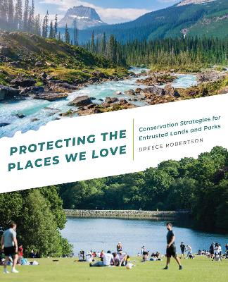 Protecting the Places We Love: Conservation Strategies for Entrusted Lands and Parks book