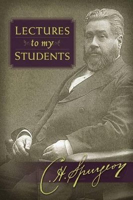 Lectures to My Students by Charles Haddon Spurgeon