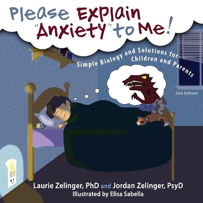 Please Explain Anxiety to Me! Simple Biology and Solutions for Children and Parents by Laurie E Zelinger